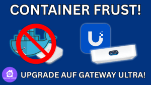 Container Frust! - Upgrade auf UniFi Gateway Ultra
